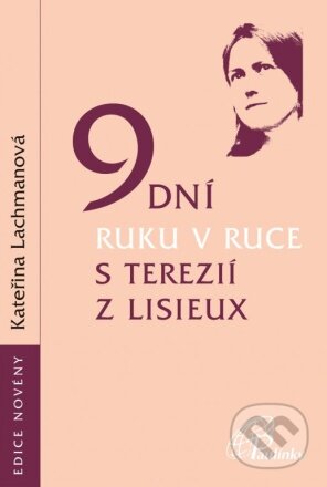 Kniha: 9 dní ruku v ruce s Terezií z Lisieux (Kateřina Lachmanová). Paulínky, 2023 Kniha: 9 dní ruku v ruce s Terezií z Lisieux (Kateřina Lachmanová). Paulínky, 2023