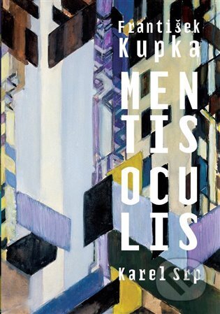Kniha: František Kupka. Mentis oculis (Karel Srp). Arbor vitae, 2023 Kniha: František Kupka. Mentis oculis (Karel Srp). Arbor vitae, 2023