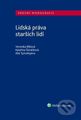 Kniha: Lidská práva starších lidí (Alla Tymofeyeva, Kateřina Šimáčková a Veronika Bílková). Wolters Kluwer ČR, 2023 Kniha: Lidská práva starších lidí (Alla Tymofeyeva, Kateřina Šimáčková a Veronika Bílková). Wolters Kluwer ČR, 2023