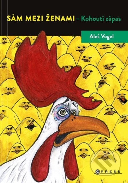 Kniha: Sám mezi ženami: Kohoutí zápas (Aleš Vogel). CPRESS, 2023 Kniha: Sám mezi ženami: Kohoutí zápas (Aleš Vogel). CPRESS, 2023