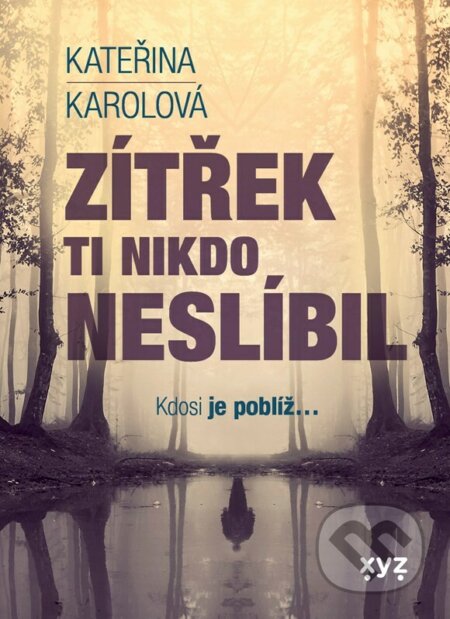 Kniha: Zítřek ti nikdo neslíbil (Kateřina Karolová). XYZ, 2023 Kniha: Zítřek ti nikdo neslíbil (Kateřina Karolová). XYZ, 2023
