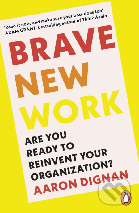 Kniha: Brave New Work (Aaron Dignan). Penguin Books, 2023 Kniha: Brave New Work (Aaron Dignan). Penguin Books, 2023