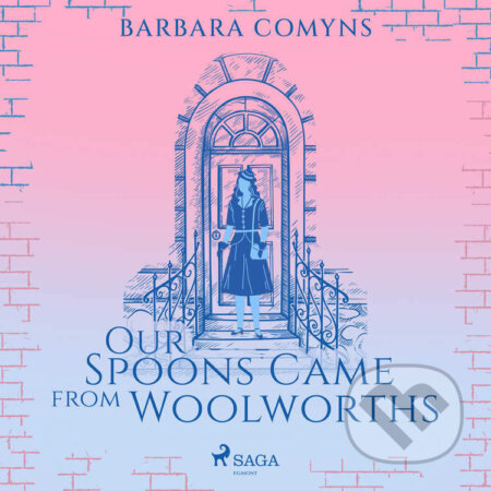 Audiokniha: Our Spoons Came from Woolworths (EN) (Barbara Comyns). Saga Egmont, 2023 Audiokniha: Our Spoons Came from Woolworths (EN) (Barbara Comyns). Saga Egmont, 2023
