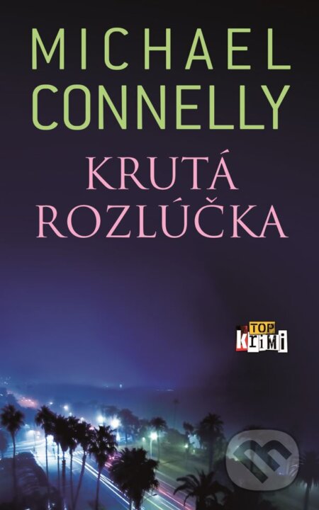 Kniha: Krutá rozlúčka (Michael Connelly). Slovart, 2023 Kniha: Krutá rozlúčka (Michael Connelly). Slovart, 2023