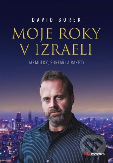 Kniha: Moje roky v Izraeli (David Borek). BIZBOOKS, 2023 Kniha: Moje roky v Izraeli (David Borek). BIZBOOKS, 2023