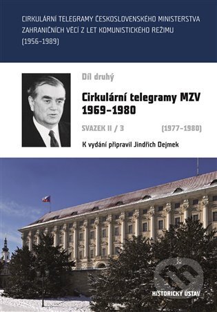 Kniha: Cirkulární telegramy MZV 1969-1980, svazek II/3 (1977-1980) (Jindřich Dejmek). Historický ústav AV ČR, 2023 Kniha: Cirkulární telegramy MZV 1969-1980, svazek II/3 (1977-1980) (Jindřich Dejmek). Historický ústav AV ČR, 2023