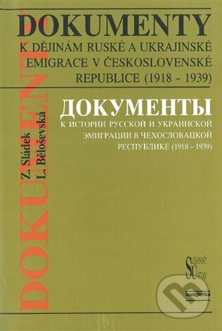 Kniha: Dokumenty k dějinám ruské a ukrajinské emigrace v Československé republice (1918 - 1939) (Ljubov Běloševská a Zdeněk Sládek). Euroslavica, 2000 Kniha: Dokumenty k dějinám ruské a ukrajinské emigrace v Československé republice (1918 - 1939) (Ljubov Běloševská a Zdeněk Sládek). Euroslavica, 2000
