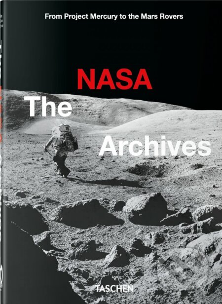 Kniha: The NASA Archives (Andrew Chaikin, Piers Bizony a Roger Launius). Taschen, 2023 Kniha: The NASA Archives (Andrew Chaikin, Piers Bizony a Roger Launius). Taschen, 2023