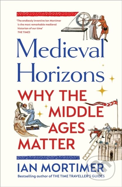 E-kniha: Medieval Horizons (Ian Mortimer). Random House, 2023 E-kniha: Medieval Horizons (Ian Mortimer). Random House, 2023