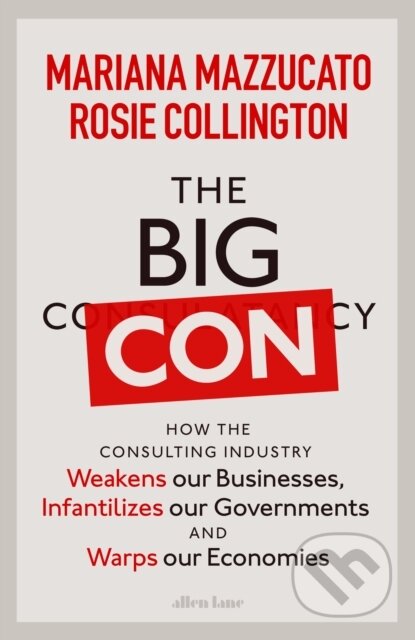 E-kniha: The Big Con (Mariana Mazzucato a Rosie Collington). Penguin Books, 2023 E-kniha: The Big Con (Mariana Mazzucato a Rosie Collington). Penguin Books, 2023
