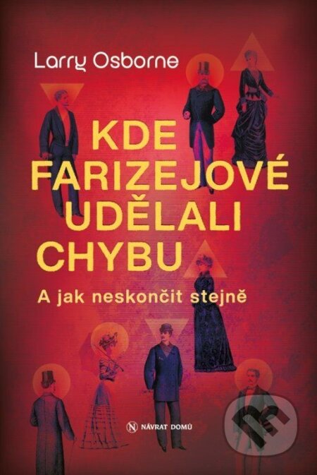 Kniha: Kde farizejové udělali chybu (Larry Osborne). Návrat domů, 2023 Kniha: Kde farizejové udělali chybu (Larry Osborne). Návrat domů, 2023