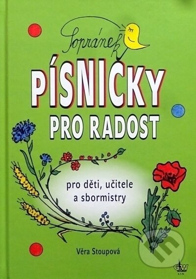 Kniha: Sopránek - Písničky pro radost + CD (Věra Stoupová). G + W, 2023 Kniha: Sopránek - Písničky pro radost + CD (Věra Stoupová). G + W, 2023