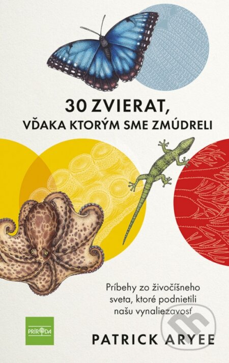 Kniha: 30 zvierat, vďaka ktorým sme zmúdreli (Patrick Aryee). Príroda, 2023 Kniha: 30 zvierat, vďaka ktorým sme zmúdreli (Patrick Aryee). Príroda, 2023