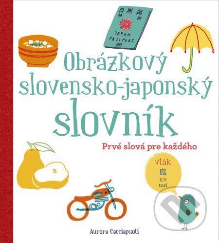 Kniha: Obrázkový slovensko-japonský slovník (Aurora Cacciapuoti). Stonožka, 2023 Kniha: Obrázkový slovensko-japonský slovník (Aurora Cacciapuoti). Stonožka, 2023