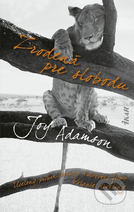 Kniha: Zrodená pre slobodu (Joy Adamson). Ikar, 2023 Kniha: Zrodená pre slobodu (Joy Adamson). Ikar, 2023