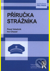 Kniha: Příručka strážníka (Ivo Chauer a Pavel Vetešník). Aleš Čeněk, 2014 Kniha: Příručka strážníka (Ivo Chauer a Pavel Vetešník). Aleš Čeněk, 2014