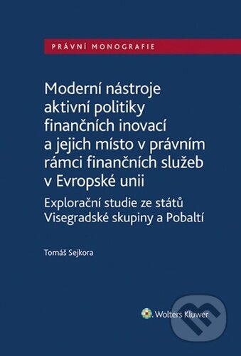 Kniha: Moderní nástroje aktivní politiky finančních inovací (Tomáš Sejkora). Wolters Kluwer ČR, 2023 Kniha: Moderní nástroje aktivní politiky finančních inovací (Tomáš Sejkora). Wolters Kluwer ČR, 2023