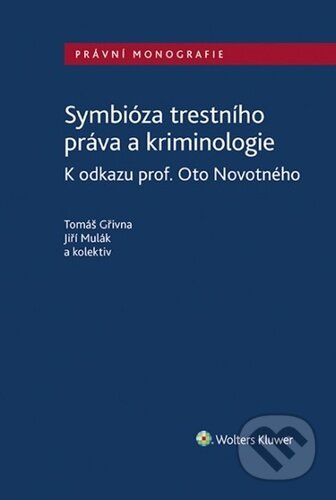 Kniha: Symbióza trestního práva a kriminologie (Jiří Mulák a Tomáš Gřivna). Wolters Kluwer ČR, 2023 Kniha: Symbióza trestního práva a kriminologie (Jiří Mulák a Tomáš Gřivna). Wolters Kluwer ČR, 2023