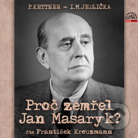 Audiokniha: Proč zemřel Jan Masaryk? (I. M. Jedlička a P. Kettner). Supraphon, 2023 Audiokniha: Proč zemřel Jan Masaryk? (I. M. Jedlička a P. Kettner). Supraphon, 2023
