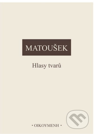 Kniha: Hlasy tvarů (Alexander Matoušek). OIKOYMENH, 2023 Kniha: Hlasy tvarů (Alexander Matoušek). OIKOYMENH, 2023