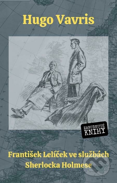 E-kniha: František Lelíček ve službách Sherlocka Holmese (Hugo Vavris). Zabudnuté knihy E-kniha: František Lelíček ve službách Sherlocka Holmese (Hugo Vavris). Zabudnuté knihy