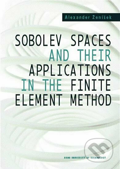 Kniha: Sobolev spaces and their applications in the finite element method (ČVUT). ČVUT, 2005 Kniha: Sobolev spaces and their applications in the finite element method (ČVUT). ČVUT, 2005