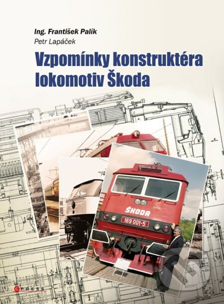 E-kniha: Vzpomínky konstruktéra lokomotiv Škoda (František Palík a Petr Lapáček). CPRESS, 2023 E-kniha: Vzpomínky konstruktéra lokomotiv Škoda (František Palík a Petr Lapáček). CPRESS, 2023