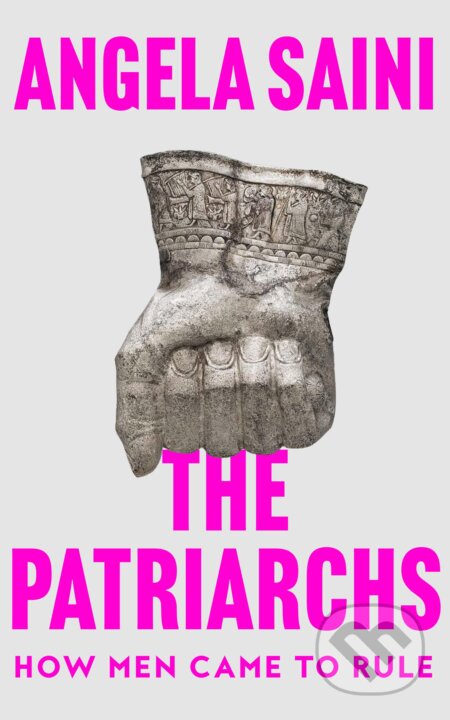 Kniha: The Patriarchs (Angela Saini). Fourth Estate, 2023 Kniha: The Patriarchs (Angela Saini). Fourth Estate, 2023