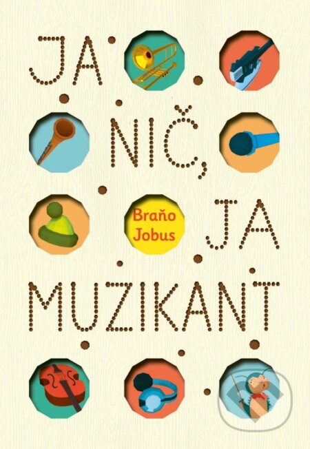 Kniha: Ja nič, ja muzikant (Branislav Jobus). Slovart, 2023 Kniha: Ja nič, ja muzikant (Branislav Jobus). Slovart, 2023