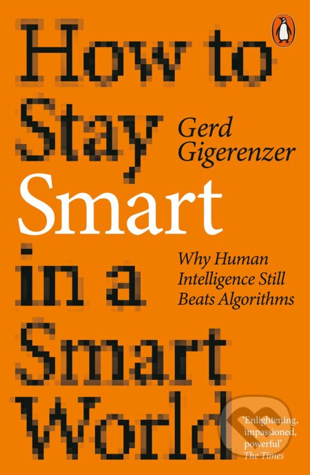 Kniha: How to Stay Smart in a Smart World (Gerd Gigerenzer). Penguin Books, 2023 Kniha: How to Stay Smart in a Smart World (Gerd Gigerenzer). Penguin Books, 2023