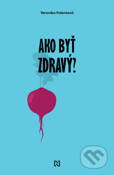 Kniha: Ako byť zdravý? (Veronika Folentová). N Press, 2023 Kniha: Ako byť zdravý? (Veronika Folentová). N Press, 2023