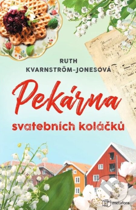 Kniha: Pekárna svatebních koláčků (Ruth Kvarnström-Jones). Metafora, 2023 Kniha: Pekárna svatebních koláčků (Ruth Kvarnström-Jones). Metafora, 2023