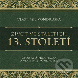 Audiokniha: Život ve staletích - 13. století (Vlastimil Vondruška). Tympanum, 2023 Audiokniha: Život ve staletích - 13. století (Vlastimil Vondruška). Tympanum, 2023
