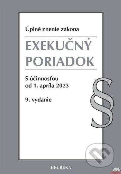 Kniha: Exekučný poriadok. Úzz, 9. vydanie, 4/2023 (Heuréka). Heuréka, 2017 Kniha: Exekučný poriadok. Úzz, 9. vydanie, 4/2023 (Heuréka). Heuréka, 2017