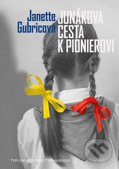 Kniha: Junákova cesta k pionierovi (Janette Gubricová). VEDA, 2023 Kniha: Junákova cesta k pionierovi (Janette Gubricová). VEDA, 2023