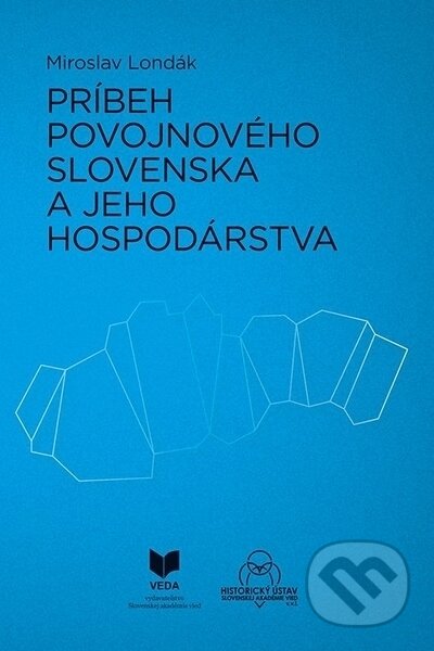 Kniha: Príbeh povojnového Slovenska a jeho hospodárstva (Miroslav Londák). VEDA, 2023 Kniha: Príbeh povojnového Slovenska a jeho hospodárstva (Miroslav Londák). VEDA, 2023