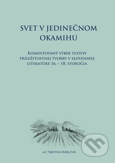 Kniha: Svet v jedinečnom okamihu (Timotea Vráblová). VEDA, 2023 Kniha: Svet v jedinečnom okamihu (Timotea Vráblová). VEDA, 2023