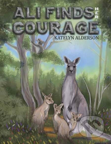 Kniha: Ali Finds her Courage (Katelyn Alderson). Austin Macauley Publishers, 2023 Kniha: Ali Finds her Courage (Katelyn Alderson). Austin Macauley Publishers, 2023