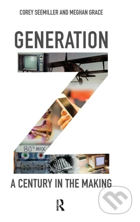 Kniha: Generation Z (Corey Seemiller a Meghan Grace). Routledge, 2018 Kniha: Generation Z (Corey Seemiller a Meghan Grace). Routledge, 2018