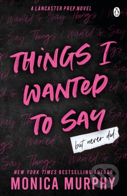 Kniha: Things I Wanted To Say (Monica Murphy). Penguin Books, 2023 Kniha: Things I Wanted To Say (Monica Murphy). Penguin Books, 2023