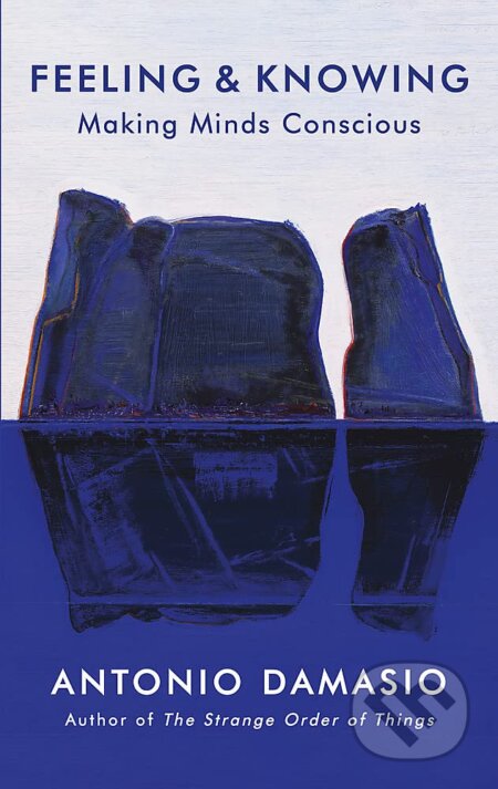 Kniha: Feeling and Knowing (Antonio Damasio). Robinson, 2023 Kniha: Feeling and Knowing (Antonio Damasio). Robinson, 2023