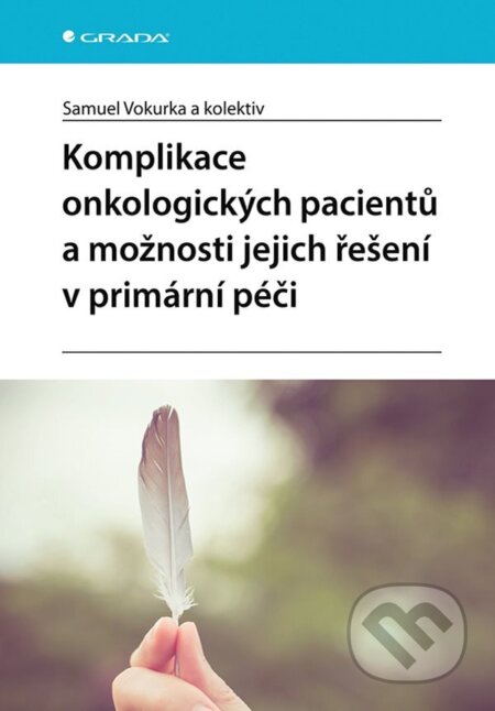 E-kniha: Komplikace onkologických pacientů a možnosti jejich řešení v primární péči (Samuel Vokurka a kolektiv). Grada, 2023 E-kniha: Komplikace onkologických pacientů a možnosti jejich řešení v primární péči (Samuel Vokurka a kolektiv). Grada, 2023