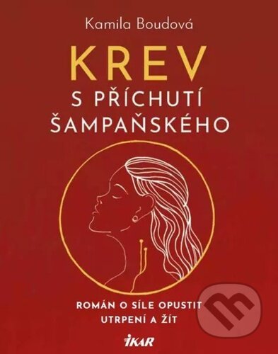 Kniha: Krev s příchutí šampaňského (Kamila Boudová). Ikar CZ, 2023 Kniha: Krev s příchutí šampaňského (Kamila Boudová). Ikar CZ, 2023