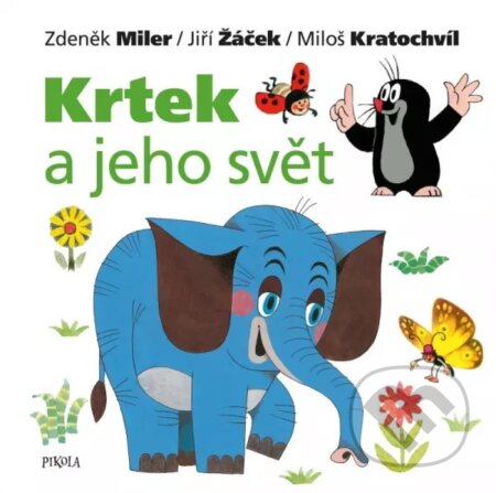 Kniha: Krtek a jeho svět (Jiří Žáček, Zdeněk Miler a Miloš Kratochvíl). Pikola, 2023 Kniha: Krtek a jeho svět (Jiří Žáček, Zdeněk Miler a Miloš Kratochvíl). Pikola, 2023