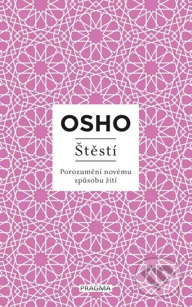 Kniha: Štěstí (Osho). Pragma, 2023 Kniha: Štěstí (Osho). Pragma, 2023