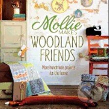 Kniha: Mollie Makes Woodland Friend (Mollie Makes). Interweave, 2013 Kniha: Mollie Makes Woodland Friend (Mollie Makes). Interweave, 2013
