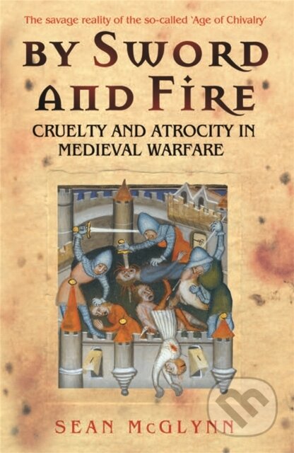 Kniha: By Sword and Fire (Sean Mcglynn). Cassell military, 2009 Kniha: By Sword and Fire (Sean Mcglynn). Cassell military, 2009