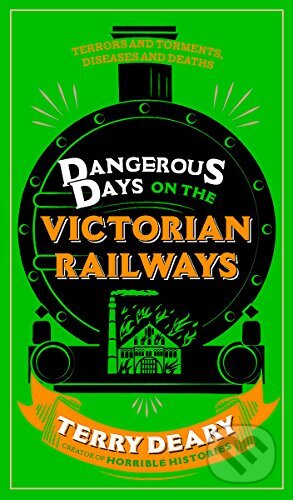 Kniha: Dangerous Days on the Victorian Railways (Terry Deary). Orion, 2014 Kniha: Dangerous Days on the Victorian Railways (Terry Deary). Orion, 2014