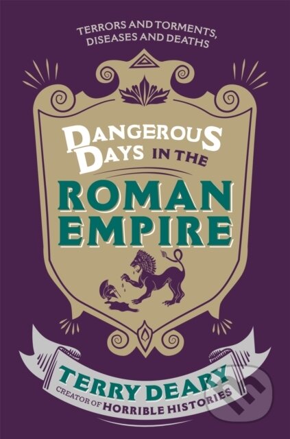 Kniha: Dangerous Days in the Roman Empire (Terry Deary). Weidenfeld and Nicolson, 2014 Kniha: Dangerous Days in the Roman Empire (Terry Deary). Weidenfeld and Nicolson, 2014