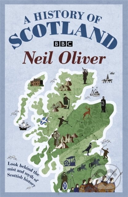 Kniha: A History Of Scotland (Neil Oliver). Weidenfeld and Nicolson, 2010 Kniha: A History Of Scotland (Neil Oliver). Weidenfeld and Nicolson, 2010
